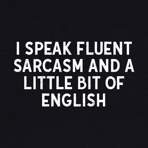 I speak fluent sarcasm and a little bit of English by trendynoize